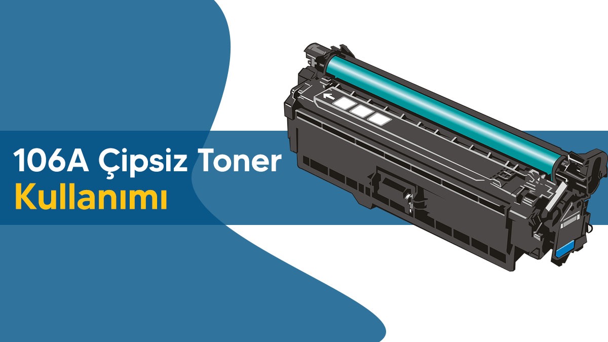 106A Çipsiz Toner Kullanımı